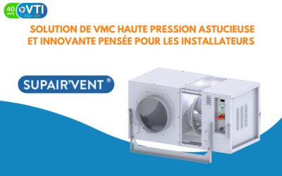 SUPAIR’VENT, solution astucieuse et innovante pensée pour les installateurs